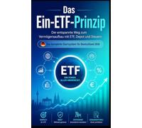 Das Ein-ETF-Prinzip: Der entspannte Weg zum Vermögensaufbau mit ETF, Depot und Steuern - das komplette Startsystem für Deutschland 2026