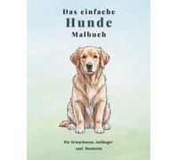 Das einfache Hunde Malbuch: 50 Hundemotive für Erwachsene, Anfänger und Senioren