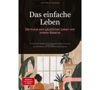 Das Einfache Leben: Die Kunst Vom Glücklichen Leben Und Innerer Balance