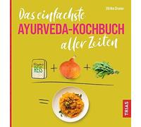 Das einfachste Ayurveda-Kochbuch aller Zeiten