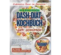 DAS EINFACHSTE DASH-DIÄT-KOCHBUCH FÜR SENIOREN: Senken Sie Ihren Blutdruck und stärken Sie Ihre Herzgesundheit mit über 150 einfachen natriumarmen Rezepten, 40-Tage-Speiseplänen und praktischen Tipps