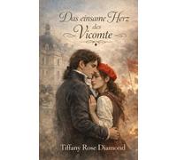 Das einsame Herz des Vicomte: Historischer Liebesroman zur Französischen Revolution über einen gefallenen Vicomte, eine Bäckerstochter und den Mut zur Liebe im Exil