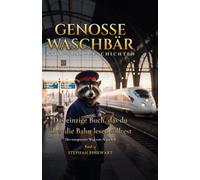 Das einzige Buch, das du über die Bahn lesen solltest - Der entspannte Weg von A nach B: Genosse Waschbär