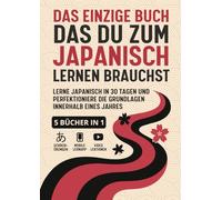 Das einzige Buch das du zum Japanisch Lernen brauchst - 5 Bücher in 1: Lerne Japanisch in 30 Tagen und perfektioniere die Grundlagen innerhalb eines Jahres