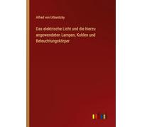 Das elektrische Licht und die hierzu angewendeten Lampen, Kohlen und Beleuchtungskörper