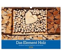 Das Element Holz - Ein Sinnbild (Wandkalender 2026 DIN A3 quer), CALVENDO Monatskalender: Das Element Holz ist ein Sinnbild für Wachstum, Verwurzelung ... neue Formen und Lebendigkeit hervorbringen.