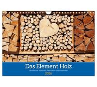 Das Element Holz - Ein Sinnbild (Wandkalender 2026 DIN A4 quer), CALVENDO Monatskalender: Das Element Holz ist ein Sinnbild für Wachstum, Verwurzelung ... neue Formen und Lebendigkeit hervorbringen.