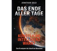 Das Ende aller Tage: Künstliche Intelligenz warnt