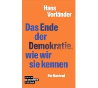 Das Ende der Demokratie, wie wir sie kennen: Der neue Populismus und die Krise der Demokratie