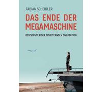 Das Ende der Megamaschine: Geschichte einer scheiternden Zivilisation