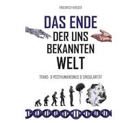 Das Ende der uns bekannten Welt: Trans-& Posthumanismus & Singularität