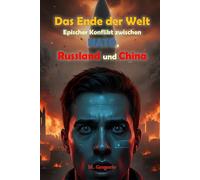 Das Ende der Welt - Epischer Konflikt zwischen NATO, Russland und China: Von einem Funken am Himmel bis zum nuklearen Winter. Drei Imperien vernichten ... Erbe des Planeten wird die Asche sein.