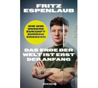 Das Ende der Welt ist erst der Anfang Wie wir unsere Zukunft zurückerobern | Ein Szenario für eine gute Zukunft - Fritz Espenlaub - Droemer eBook - ebook (ePub) - Livre