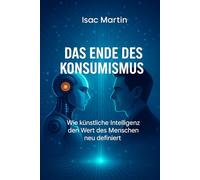 Das Ende des Konsumismus: Wie künstliche Intelligenz den menschlichen Wert neu definiert