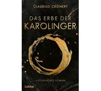Das Erbe der Karolinger: Historischer Roman über die Söhne Karls des Großen und ihren Kampf um die Herrschaft