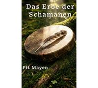 Das Erbe der Schamanen: Eine Reise zu deiner Urkraft. Das große Praxisbuch für moderne Spiritualität, Heilung und den Weg zum Krafttier