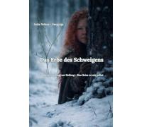 Das Erbe des Schweigens: Von der Zerstörung zur Heilung - Eine Reise zu mir selbst