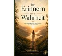 Das Erinnern der Wahrheit: Eine Einladung, dich an das zu erinnern, was du nie verloren hast