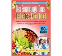 Das Ernährungs-Docs Diabetes-Kochbuch: Mit 4-Wochen-Ernährungsplan und über 100 leckeren Rezepten, um Typ-2-Diabetes zu kontrollieren und umzukehren