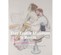 Das Erotik Museum in Berlin: Sammlungen von Begehren und Tabus in der deutschen Hauptstadt