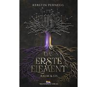 Das Erste Element - Raum und Eis | Eine moderne epische Fantasy über Magie und uralte Mächte die die Grenzen zwischen Gut und Böse infrage stellt. - Kerstin Pernegg - Weltenbaum Verlag - ebook (ePub)