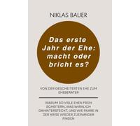 Das erste Jahr der Ehe: Macht oder bricht es ?: Warum so viele Ehen früh scheitern, was wirklich dahintersteckt, und wie Paare in der Krise wieder zueinander finden
