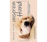 Das Erste Jahr Mit Unserem Hund: In Diesem Fotobuch Koennen 52 Fotos, Also Fuer Jede Woche Eines Jahres Eingeklebt Werden. Es Ist Im Querformat 21,59 X 13,97 Cm (5,5 X 8,5). Das Fotoalbum Ist Perfekt