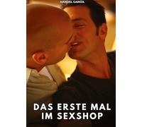 Das erste Mal im Sexshop: Erotische Schwulengeschichten für erwachsene Männer