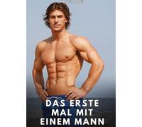 Das erste Mal mit einem Mann: Erotische Schwulengeschichten für Erwachsene Männer