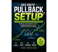 Das erste Pullback-Setup: Den Trend zum richtigen Preis einfangen: Wie Sie den ersten Pullback erkennen, verspätete Einstiege vermeiden und mit geringem Risiko handeln