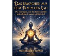 Das Erwachen aus dem Traum des Eg: Das Schweigen, das die Illusion auflöst und offenbart, wer du wirklich bi