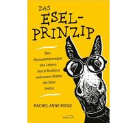 Das Esel-Prinzip: Den Herausforderungen des Lebens durch Resilienz und innere Stärke die Stirn bieten
