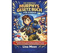 DAS ESSENTIELLE Murphys Gesetzbuch FÜR KINDER: 40 lustige Lifehacks, mit denen Kinder den Morgen meistern, Stress überlisten und unschlagbare Problemlösungsfähigkeiten entwickeln.