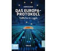 Das Europa-Protokoll Band 1: Tödliche KI-Logik