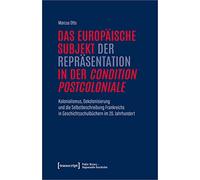 Das europäische Subjekt der Repräsentation in der 'condition postcoloniale': Kolonialismus, Dekolonisierung und die Selbstbeschreibung Frankreichs in Geschichtsschulbüchern im 20. Jahrhundert