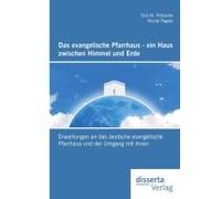 Das Evangelische Pfarrhaus - Ein Haus Zwischen Himmel Und Erde: Erwartungen An Das Deutsche Evangelische Pfarrhaus Und Der Umgang Mit Ihnen