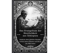 Das Evangelium der Herrlichkeit aus Äthiopien: Entdecke deine göttliche Identität, vertiefe deinen Glauben und lebe in der Fülle Gottes