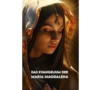 DAS EVANGELIUM DER MARIA MAGDALENA: Moderne Fassung + Übungen, um die Lehren Jesu im Alltag anzuwenden