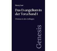 Das Evangelium in der Tora Band 1: Genesis: Christus in den Anfängen