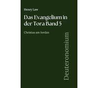 Das Evangelium in der Tora Band 5: Deuteronomium: Christus am Jordan