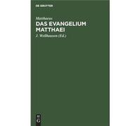 Das Evangelium Matthaei - J. Matthaeus Wellhausen - De Gruyter - Livre en Anglais J. Matthaeus WellhausenJ. Matthaeus Wellhausen (Auteur)