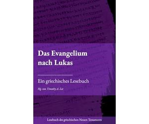 Das Evangelium nach Lukas: Ein griechisches Lesebuch