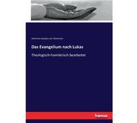 Das Evangelium nach Lukas Theologischhomiletisch bearbeitet - Johannes Jacobus van Oosterzee - BoD Third Party Titles - Livre en Anglais Johannes Jacobus van OosterzeeJohannes Jacobus van Oosterzee (A