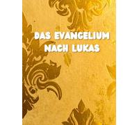 Das Evangelium nach Lukas: Übersetzung nach Martin Luther 1912