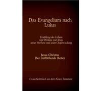 Das Evangelium nach LukasJesus Christus Der mitfhlende Retter 3. Geschichtsbuch aus dem Neuen Testament - Books on Demand GmbH - Books on Demand GmbH - Li Books on Demand GmbHBooks on Demand GmbH (Aut