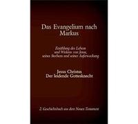 Das Evangelium nach MarkusJesus Christus Der leidende Gottesknecht 2. Geschichtsbuch aus dem Neuen Testament - Books on Demand GmbH - Books on Demand GmbH Books on Demand GmbHBooks on Demand GmbH (Aut