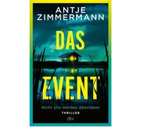 Das Event Thriller | »Nehmen Sie Antje Zimmermanns Einladung zum Event auf jeden Fall an. Nicht alle werden überleben - aber höchste Spannung ist garantiert.« - Mike Altwicker, WDR4-Buchkritiker - Ant