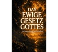 Das ewige Gesetz Gottes: und wie es dein Leben beeinflusst