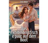 Das exhibitionistische paar auf dem Boot: Explizite erotische Kurzgeschichten mit Hentai-Illustrationen
