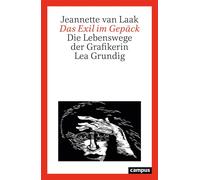 Das Exil im Gepäck Die Lebenswege der Grafikerin Lea Grundig - Jeannette van Laak - Campus Verlag - ebook (ePub) - Livre
